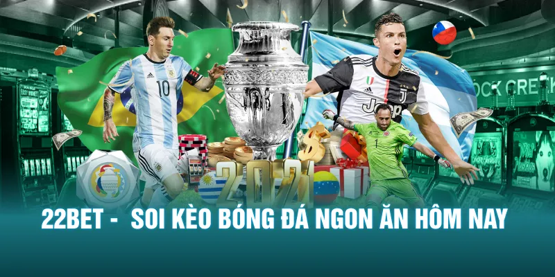 22BET -  Soi kèo bóng đá ngon ăn hôm nay